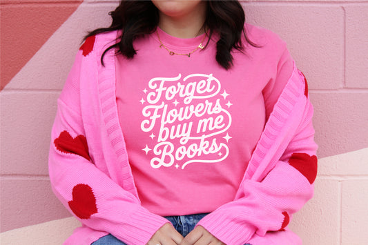 forget the flowers tee